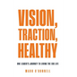 Vision, Traction, Healthy: One Leader's Journey to Living the EOS Life