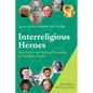 Interreligious Heroes: Role Models and Spiritual Exemplars for Interfaith Practice