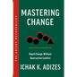 Mastering Change: Rapid Change Without Destructive Conflict