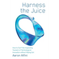 Harness the Juice: How to Surf the Impending Tsunami of Technological Innovation without Wiping Out