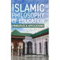 Islamic Philosophy of Education: Principles and Applications: PRINCIPLES AND APPLICATIONS