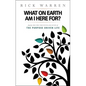What on Earth Am I Here For? Purpose Driven Life