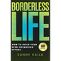 Borderless Life: How to Build Your Ever-Expanding Future