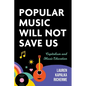 Popular Music Will Not Save Us: Capitalism and Music Education