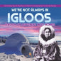 We're Not Always in Igloos: A Book on Different Inuit Homes 3rd Grade Social Studies Children's Geography & Cultures Books