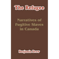 The Refugee: Narratives of Fugitive Slaves in Canada