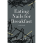 Eating Nails for Breakfast