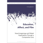 Education, Affect, and Film: Visual Imaginings and Global Explorations Through a Comparative Lens