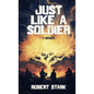 Just Like a Soldier: A True Story of Family, Farming, and Finding Hope in Ordinary Folk