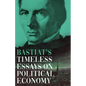 Bastiat's Timeless Essays on Political Economy