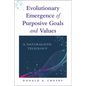 Evolutionary Emergence of Purposive Goals and Values: A Naturalistic Teleology