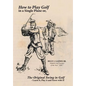 How to Play Golf in a Single Plane: or, The Original Swing in Golf - Learn it, Play it and Score with it!