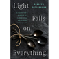 Light Falls on Everything: A Daughter's Memoir of Caregiving, Grief, and Possibility