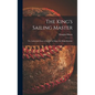 The King's Sailing Master; the Authorized Story of the Life of Major Sir Philip Hunloke