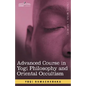 Advanced Course in Yogi Philosophy and Oriental Occultism