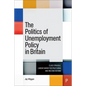 The Politics of Unemployment Policy in Britain: Class Struggle, Labour Market Restructuring and Welfare Reform