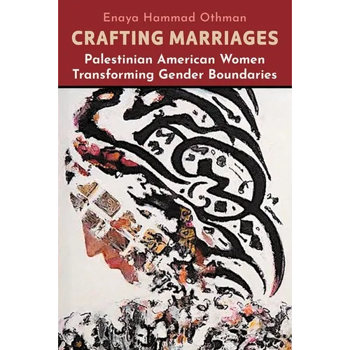Crafting Marriages: Palestinian American Women Transforming Gender Boundaries