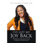 I've Got My Joy Back: With God you can regain your joy, no matter how tough your circumstances may be.