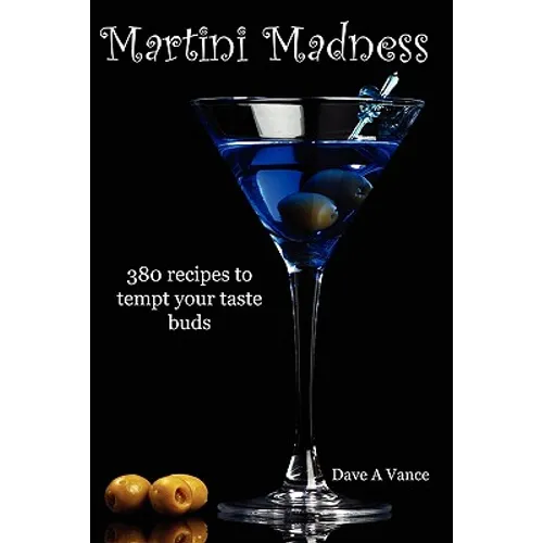 Martini Madness: 380 recipes to tempt your taste buds