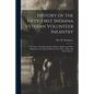 History of the Fifty-first Indiana Veteran Volunteer Infantry: a Narrative of Its Organization, Marches, Battles and Other Experiences in Camp and Pri