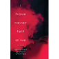 I Have Never Felt Alive
