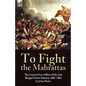 To Fight the Mahrattas: The Journal of an Officer of the 2nd Bengal Native Infantry 1802-1806