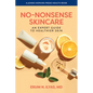 No-Nonsense Skincare: An Expert Guide to Healthier Skin