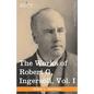 The Works of Robert G. Ingersoll, Vol. I (in 12 Volumes)