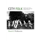 City Folk: English Country Dance and the Politics of the Folk in Modern America