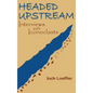 Headed Upstream: Interviews with Iconoclasts