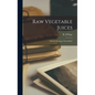 Raw Vegetable Juices: What is Missing in Your Body?