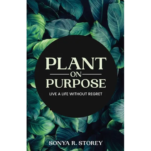 Plant on Purpose: Live a Life Without Regrets