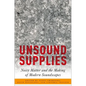 Unsound Supplies: Noisy Matter and the Making of Modern Soundscapes