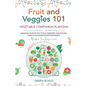 Fruit and Veggies 101 - Vegetable Companion Planting: Companion Guide On How To Grow Vegetables Using Essential, Organic & Sustainable Gardening Strat