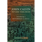 John Calvin, Refugee Theologian: Introducing a Reformer in Exile