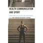 Health Communication and Sport: Connections, Applications, and Opportunities