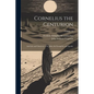 Cornelius the Centurion: And Life and Character of St. John, the Evangelist and Apostle; Volume 22