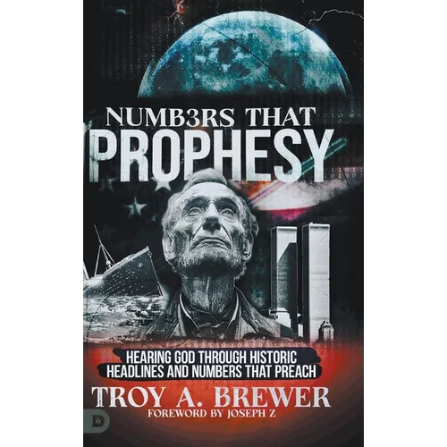 Numbers That Prophesy: Hearing God through Historic Headlines and Numbers That Preach