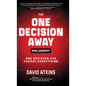 The One Decision Away Philosophy: One Decision Can Change Everything