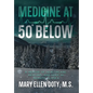 Medicine at 50 Below: A Memoir of Healthcare, Healing, and Hope in Rural Alaska