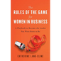The Rules of the Game for Women in Business: A Playbook to Become the Leader You Were Born to Be
