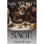 Say What? Sayings of the Sage
