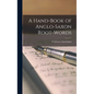 A Hand-Book of Anglo-Saxon Root-Words