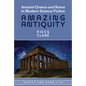 Ancient Greece and Rome in Modern Science Fiction: Amazing Antiquity
