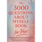 The 3000 Questions About Myself Book for Her: A Questions About Me Book for Her, Filled With Thoughtful Prompts for Self-Reflection, Emotional Clarity