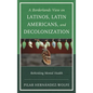 Borderlands View on Latinos, Latin Americans, and Decolonization: Rethinking Mental Health