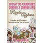 How to Crochet Corner 2 Corner and Ripple Afghans: Popular and Timeless Techniques for You to Learn