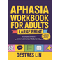 Aphasia Workbook For Adults - Large Print: The complete workbook of practical speech and language exercises to improve communication and rebuild confi