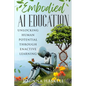 Embodied AI Education: Unlocking Human Potential Through Enactive Learning