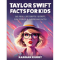 Taylor Swift Facts for Kids: 365 Real-Life Swiftie Secrets, Fun Stories & Surprising Facts About Every Era! - Gift Idea for Kids, Girls, Tweens wit